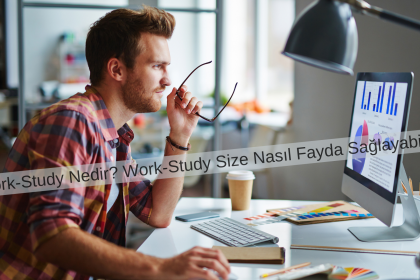 Work-Study Size Nasıl Fayda Sağlayabilir