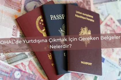 OHAL’de Yurtdışına Çıkmak İçin Gereken Belgeler Nelerdir